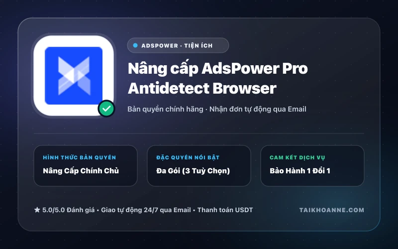 Nâng cấp AdsPower Pro Antidetect Browser