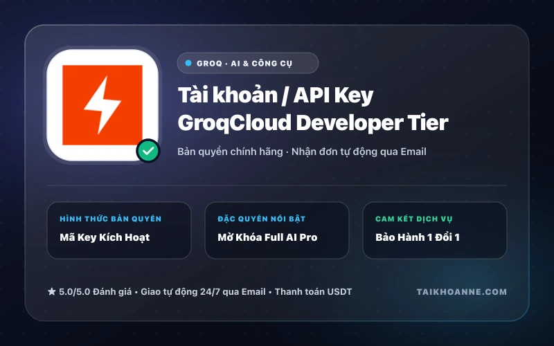 Tài khoản / API Key GroqCloud Developer Tier