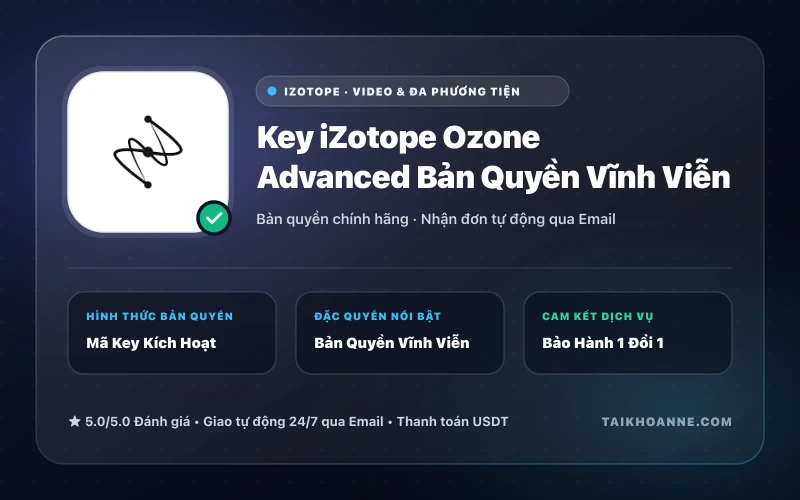 Key iZotope Ozone Advanced Bản Quyền Vĩnh Viễn
