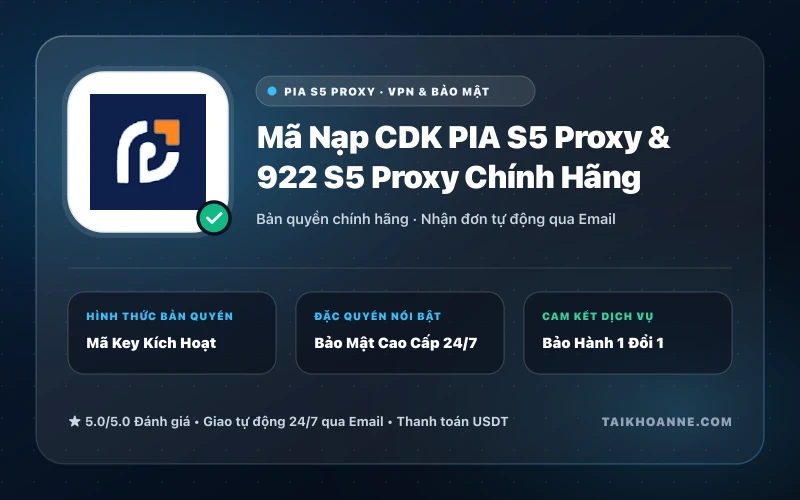 Mã Nạp CDK PIA S5 Proxy & 922 S5 Proxy Chính Hãng