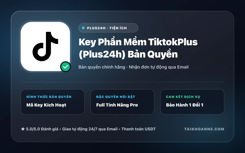 Key Phần Mềm TiktokPlus (Plus24h) Bản Quyền