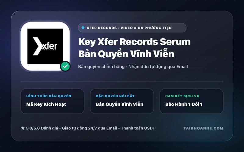 Key Xfer Records Serum Bản Quyền Vĩnh Viễn