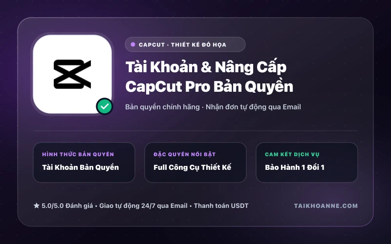 Tài Khoản & Nâng Cấp CapCut Pro Bản Quyền