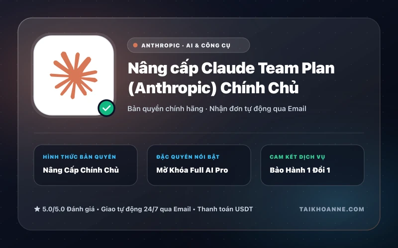 Nâng cấp Claude Team Plan (Anthropic) Chính Chủ