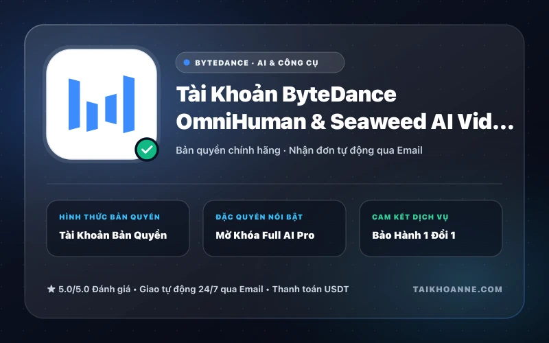 Tài Khoản ByteDance OmniHuman & Seaweed AI Video Studio