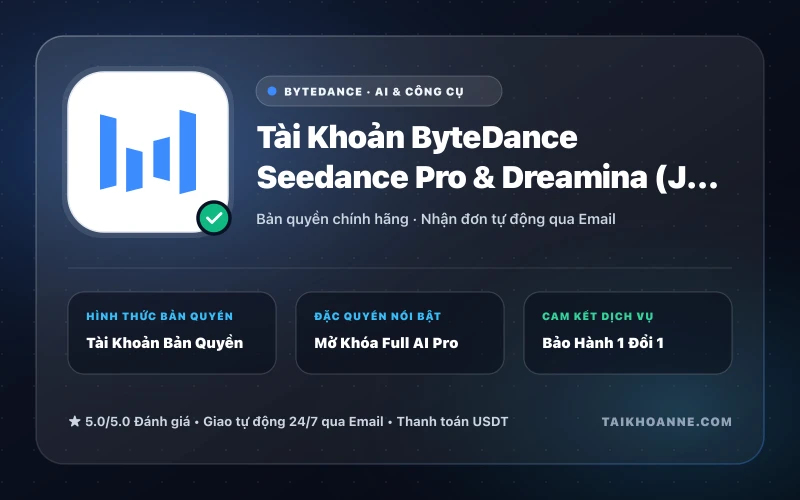 Tài Khoản ByteDance Seedance Pro & Dreamina (Jimeng AI)