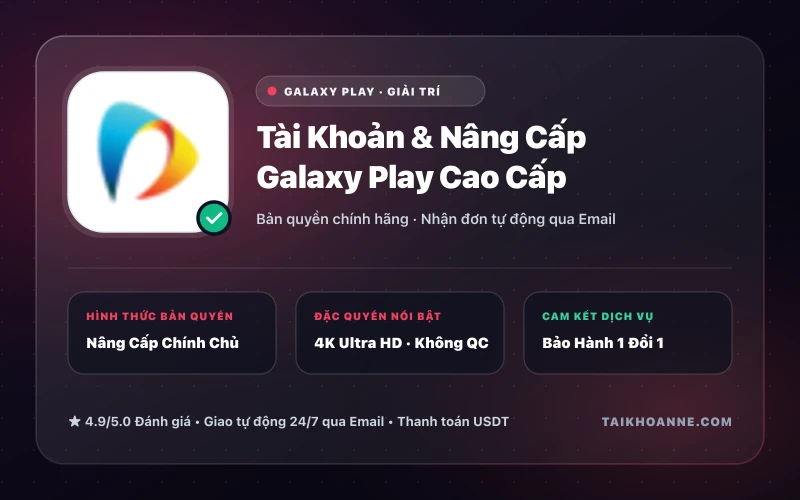 Tài Khoản & Nâng Cấp Galaxy Play Cao Cấp