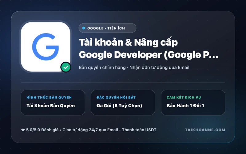 Tài khoản & Nâng cấp Google Developer (Google Play Console) Chính Hãng (VN / US / AU