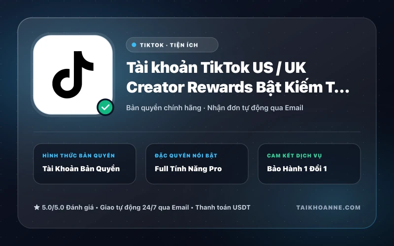 Tài khoản TikTok US / UK Creator Rewards Bật Kiếm Tiền & Hỗ Trợ TikTok Shop