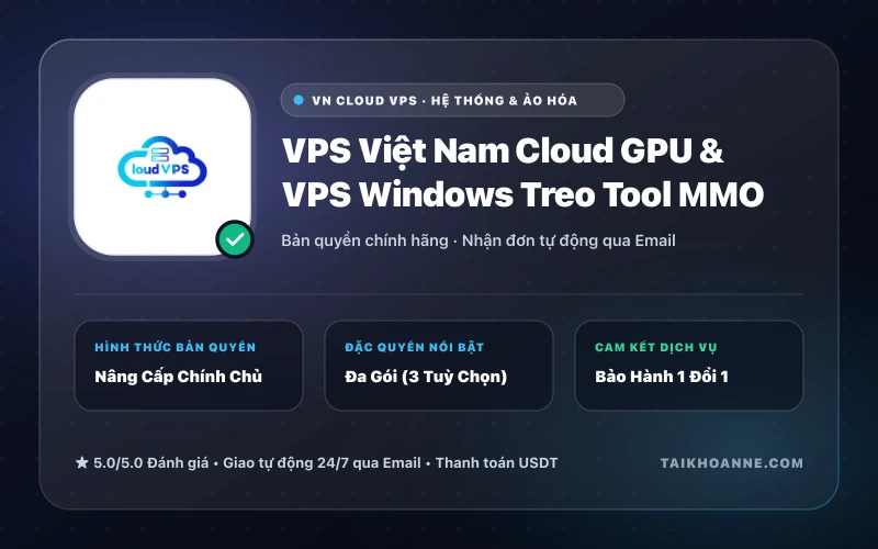 VPS Việt Nam Cloud GPU & VPS Windows Treo Tool MMO